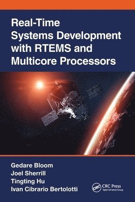 Gedare Bloom, Joel Sherrill, Tingting Hu, Ivan Cibrario Bertolotti, USA) Bloom, Gedare (Howard University, Washington, D.C., USA) Sherrill, Joel (OAR Corporation, Huntsville, AL, Luxembourg) Hu, Tingting (University of Luxembourg - Real-Time Systems Development with RTEMS and Multicore Processors, Häftad