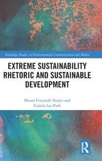 bokomslag Extreme Sustainability Rhetoric and Sustainable Development