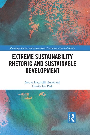 Mauro Fracarolli Nunes, Camila Lee Park - Extreme Sustainability Rhetoric and Sustainable Development, Häftad