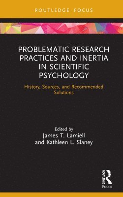 James Lamiell, Kathleen Slaney - Problematic Research Practices and Inertia in Scientific Psychology, Inbunden
