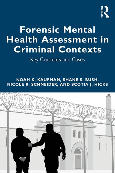 Noah K Kaufman, Shane S Bush, Nicole R. Schneider, Scotia J. Hicks - Forensic Mental Health Assessment in Criminal Contexts, Häftad