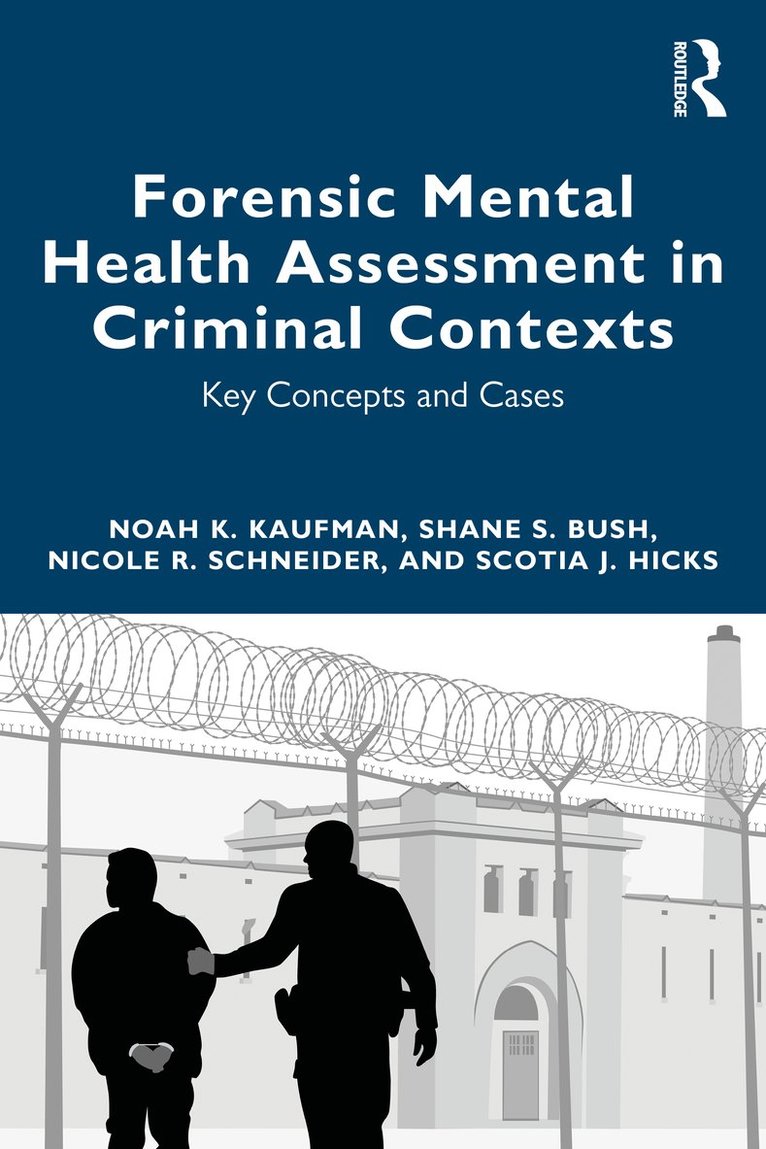 Noah K Kaufman, Shane S Bush, Nicole R. Schneider, Scotia J. Hicks, Noah K. Kaufman, Shane S. Bush - Forensic Mental Health Assessment in Criminal Contexts, Häftad