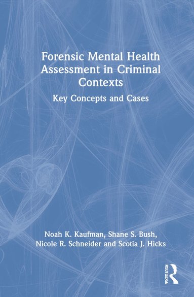 Noah K Kaufman, Shane S Bush, Nicole R. Schneider, Scotia J. Hicks - Forensic Mental Health Assessment in Criminal Contexts, Inbunden