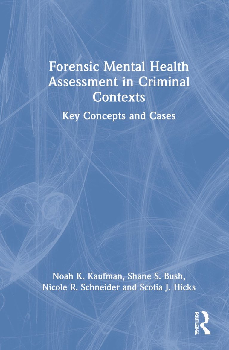 Noah K Kaufman, Shane S Bush, Nicole R. Schneider, Scotia J. Hicks, Noah K. Kaufman, Shane S. Bush - Forensic Mental Health Assessment in Criminal Contexts, Inbunden