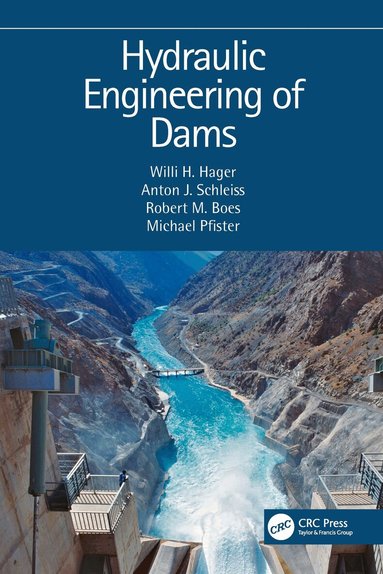Willi H. Hager, Anton J. Schleiss, Robert M. Boes, Michael Pfister - Hydraulic Engineering of Dams, Häftad