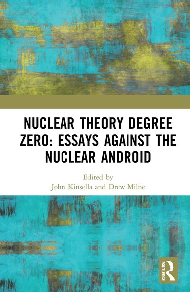 bokomslag Nuclear Theory Degree Zero: Essays Against the Nuclear Android