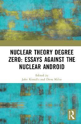 Nuclear Theory Degree Zero: Essays Against the Nuclear Android 1