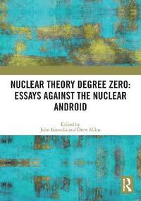 bokomslag Nuclear Theory Degree Zero: Essays Against the Nuclear Android