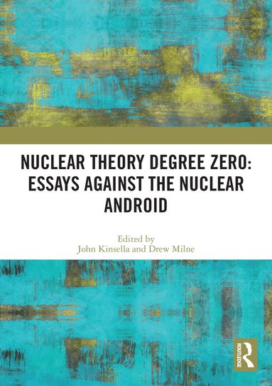 John Kinsella, ew Milne - Nuclear Theory Degree Zero: Essays Against the Nuclear Android, Häftad