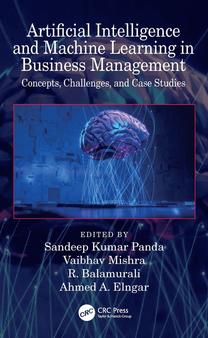 Sandeep Kumar Panda, Vaibhav Mishra, R. Balamurali, Ahmed A. Elngar, Hyderabad) Mishra, Vaibhav (IFHE Campus, Ahmed A. (Beni-Suef Uni.) Elngar - Artificial Intelligence and Machine Learning in Business Management, Inbunden
