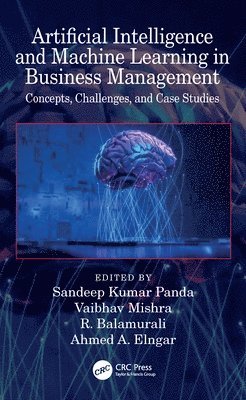 Sandeep Kumar Panda, Vaibhav Mishra, R. Balamurali, Ahmed A. Elngar, Hyderabad) Mishra, Vaibhav (IFHE Campus, Ahmed A. (Beni-Suef Uni.) Elngar - Artificial Intelligence and Machine Learning in Business Management, Häftad