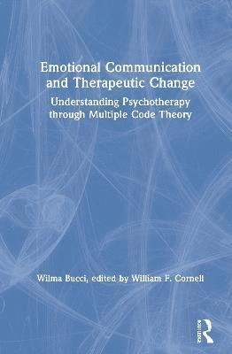 Wilma Bucci, William F. Cornell - Emotional Communication and Therapeutic Change, Inbunden