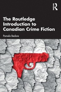 bokomslag The Routledge Introduction to Canadian Crime Fiction