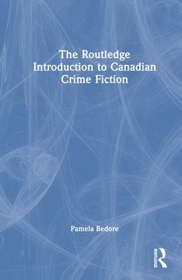 bokomslag The Routledge Introduction to Canadian Crime Fiction