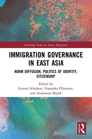 Gunter Schubert, Franziska Plümmer, Anastasiya Bayok - Immigration Governance in East Asia, Häftad