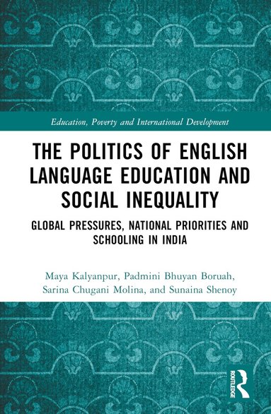 Maya Kalyanpur, Padmini Bhuyan Boruah, Sarina Chugani Molina, Sunaina Shenoy - Politics of English Language Education and Social Inequality, Inbunden
