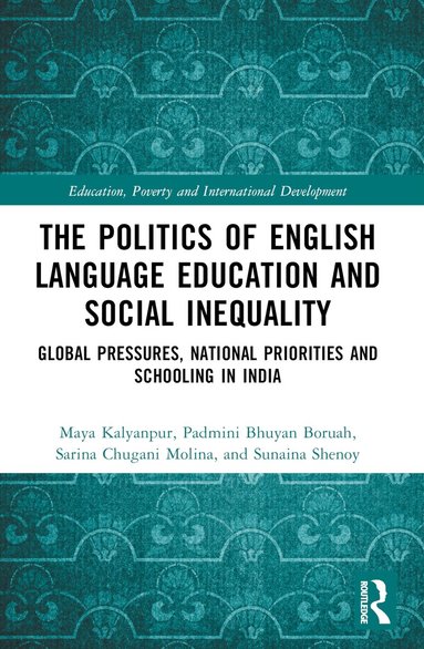 Maya Kalyanpur, Padmini Bhuyan Boruah, Sarina Chugani Molina, Sunaina Shenoy - Politics of English Language Education and Social Inequality, Häftad