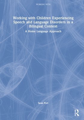 Sean Pert - Working with Children Experiencing Speech and Language Disorders in a Bilingual Context, Inbunden