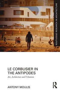 bokomslag Le Corbusier in the Antipodes