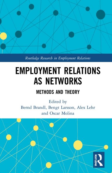 Bernd Brandl, Bengt Larsson, Alex Lehr, Oscar Molina - Employment Relations as Networks, Inbunden