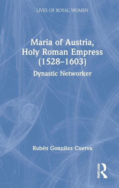 Rubén González Cuerva - Maria of Austria, Holy Roman Empress (1528-1603), Inbunden