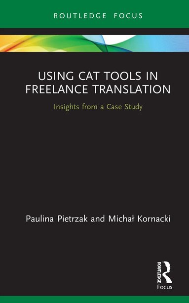 Paulina Pietrzak, Michal Kornacki - Using CAT Tools in Freelance Translation, Inbunden