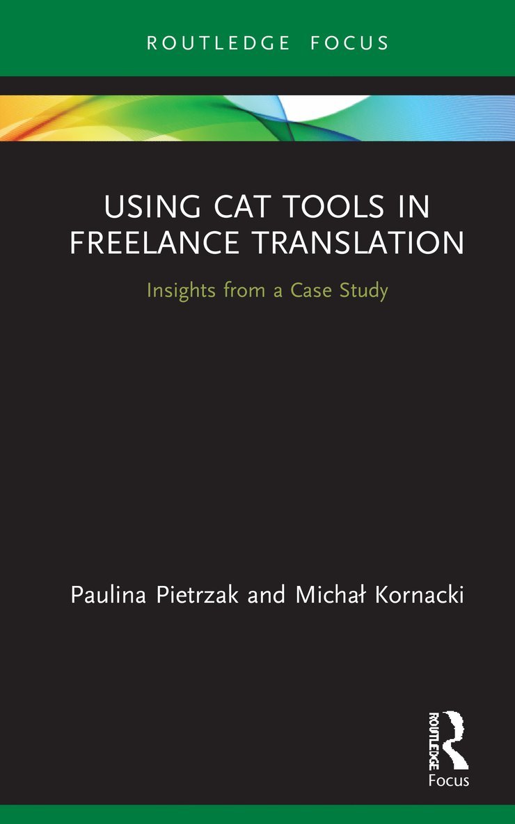Paulina Pietrzak, Michal Kornacki - Using CAT Tools in Freelance Translation, Inbunden