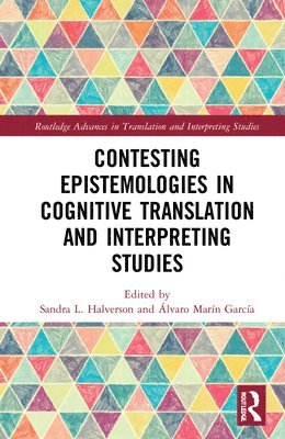 Contesting Epistemologies in Cognitive Translation and Interpreting Studies 1