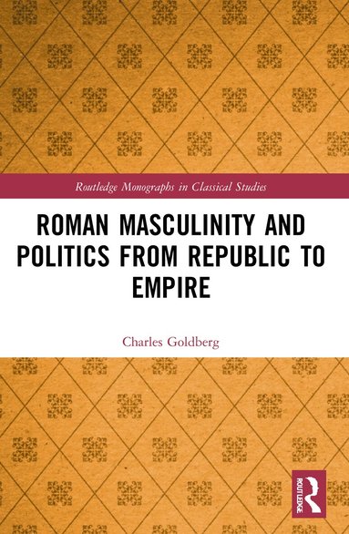 Charles Goldberg - Roman Masculinity and Politics from Republic to Empire, Häftad