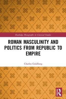 Roman Masculinity and Politics from Republic to Empire 1