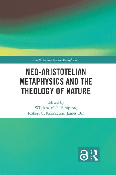 William M.R. Simpson, Robert C. Koons, James Orr - Neo-Aristotelian Metaphysics and the Theology of Nature, Häftad