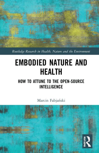 Marcin Fabjański - Embodied Nature and Health, Inbunden