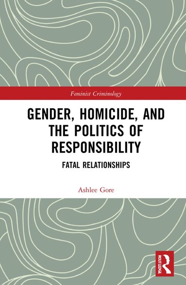 Ashlee Gore - Gender, Homicide, and the Politics of Responsibility, Inbunden