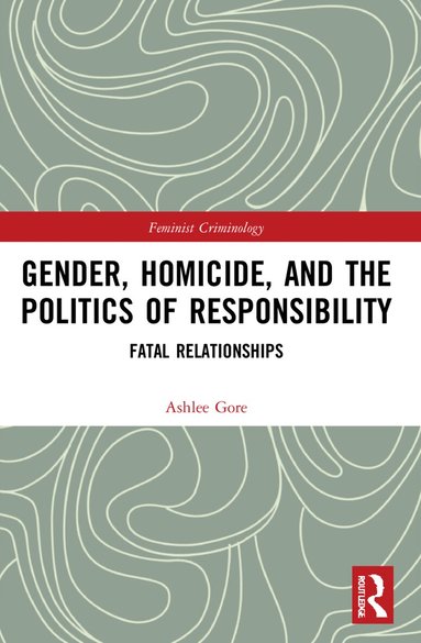 Ashlee Gore - Gender, Homicide, and the Politics of Responsibility, Häftad