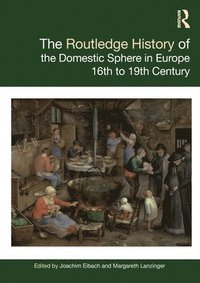 bokomslag The Routledge History of the Domestic Sphere in Europe