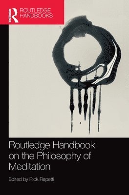Rick Repetti, US) Repetti, Rick (Kingsborough Community College - Routledge Handbook on the Philosophy of Meditation, Inbunden