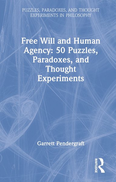 bokomslag Free Will and Human Agency: 50 Puzzles, Paradoxes, and Thought Experiments