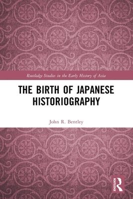 John R. Bentley - Birth of Japanese Historiography, Häftad