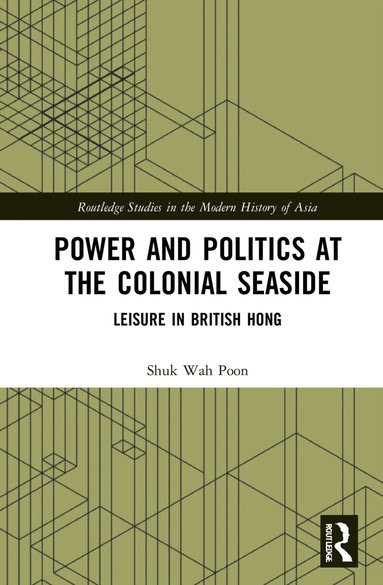 Shuk-Wah Poon - Power and Politics at the Colonial Seaside, Häftad