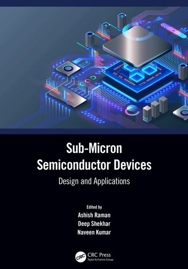 Ashish Raman, Deep Shekhar, Naveen Kumar - Sub-Micron Semiconductor Devices, Inbunden