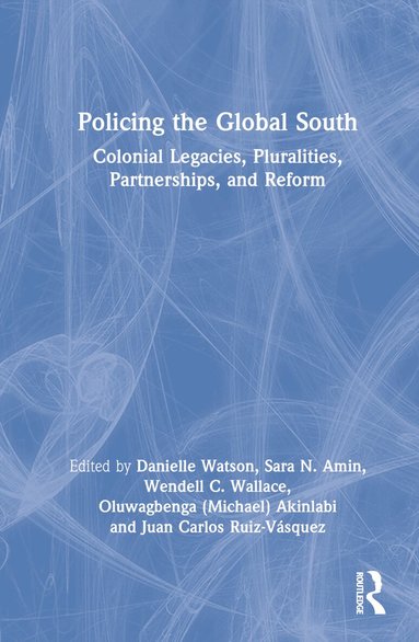 Danielle Watson, Sara N. Amin, Wendell C. Wallace, Oluwagbenga (Michael) Akinlabi, Juan Carlos Ruiz-Vásquez - Policing the Global South, Inbunden