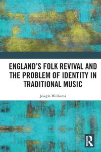bokomslag Englands Folk Revival and the Problem of Identity in Traditional Music