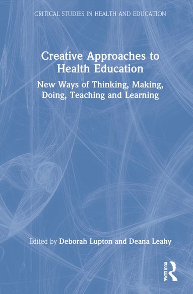Deborah Lupton, Deana Leahy - Creative Approaches to Health Education, Inbunden