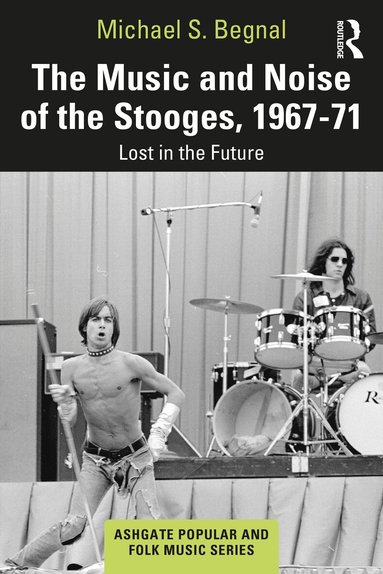 Michael S. Begnal - Music and Noise of the Stooges, 1967-71, Häftad