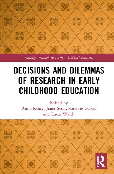 Anne Keary, Janet Scull, Susanne Garvis, Lucas Walsh - Decisions and Dilemmas of Research Methods in Early Childhood Education, Inbunden