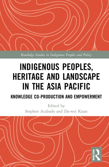 Stephen Acabado, Da-wei Kuan - Indigenous Peoples, Heritage and Landscape in the Asia Pacific, Inbunden
