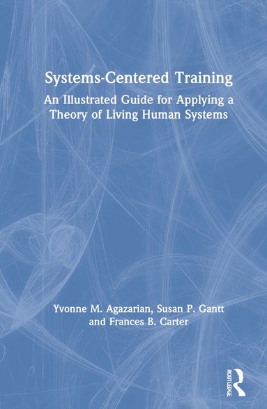 Yvonne M. Agazarian, Susan P. Gantt, Frances B. Carter - Systems-Centered Training, Inbunden