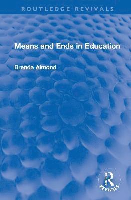 Means and Ends in Education 1