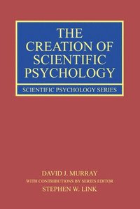 bokomslag The Creation of Scientific Psychology