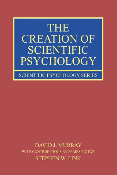 David J. Murray, Stephen W. Link - Creation of Scientific Psychology, Häftad